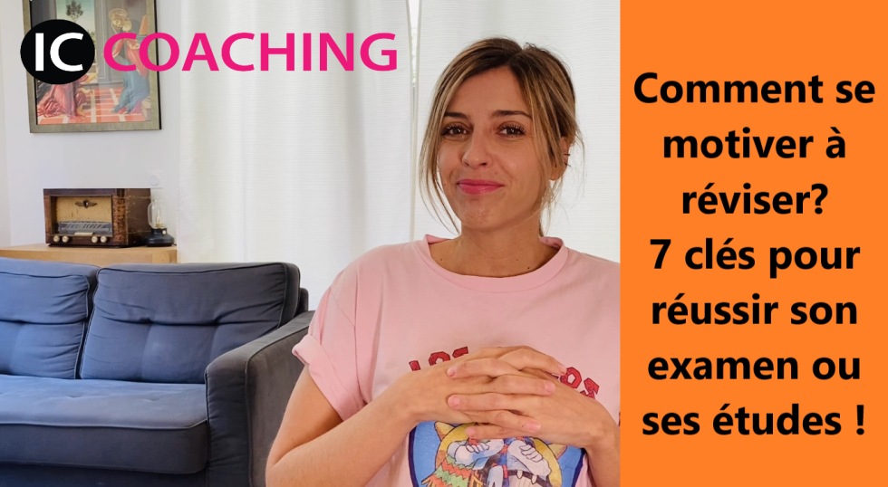 Comment se motiver à réviser : 7 clés pour réussir ses examens et/ou ses études ? Technique de coach scolaire